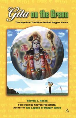 Gita on the Green: The Mystical Tradition Behind Bagger Vance by Steven Rosen