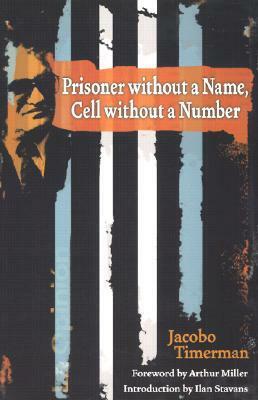 Prisoner without a Name, Cell without a Number by Toby Talbot, Ilan Stavans, Jacobo Timerman, Arthur Miller