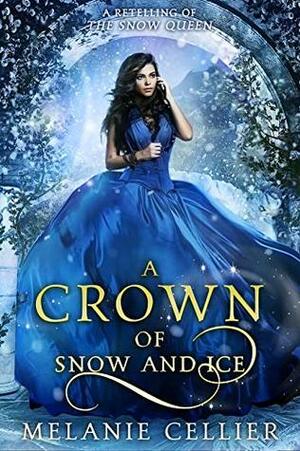 A Crown of Snow and Ice: A Retelling of The Snow Queen by Melanie Cellier