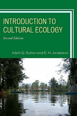 Introduction to Cultural Ecology by Mark Q. Sutton, E.N. Anderson