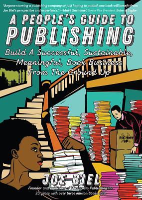 A People's Guide to Publishing: Build a Successful, Sustainable, Meaningful Book Business by Joe Biel