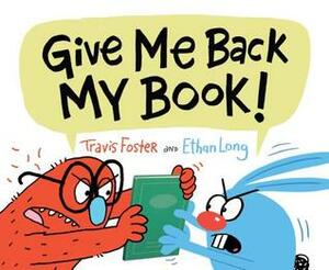 Give Me Back My Book!: (Funny Books for Kids, Silly Picture Books, Children's Books about Friendship) by Ethan Long, Travis Foster