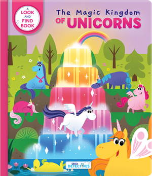 Little Detectives: The Magic Kingdom of Unicorns: A Look-And-Find Book by 