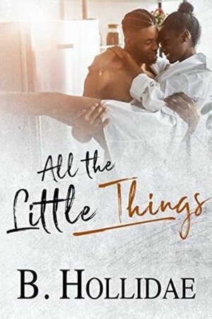 All the Little Things by B. Hollidae