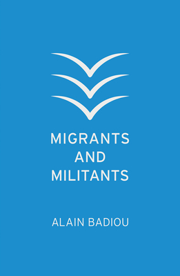 Migrants and Militants by Alain Badiou