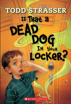 Is That A Dead Dog In Your Locker? by Todd Strasser