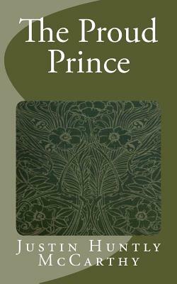 The Proud Prince by Justin Huntly McCarthy