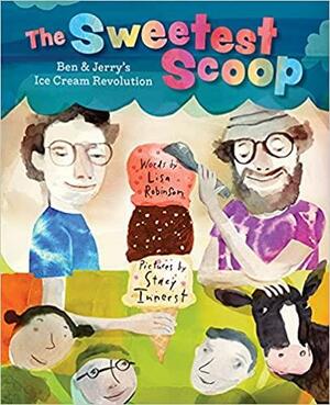 The Sweetest Scoop: BenJerry's Ice Cream Revolution by Lisa Robinson, Stacy Innerst
