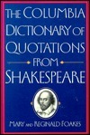 The Columbia Dictionary Of Quotations From Shakespeare by Mary Foakes, William Shakespeare, R.A. Foakes