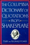 The Columbia Dictionary Of Quotations From Shakespeare by Mary Foakes, William Shakespeare, R.A. Foakes