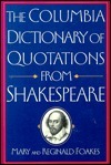 The Columbia Dictionary Of Quotations From Shakespeare by R.A. Foakes, Mary Foakes, William Shakespeare