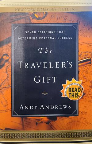 The Traveler's Gift: Seven Decisions That Determine Personal Success by Andy Andrews