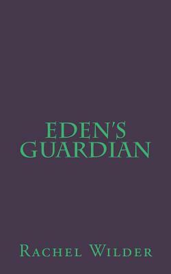 Eden's Guardian by Rachel Wilder