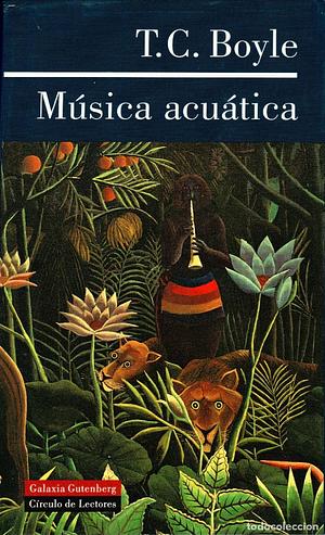 Música acuática by T.C. Boyle