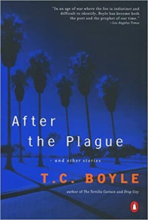 After the Plague: and Other Stories by T.C. Boyle