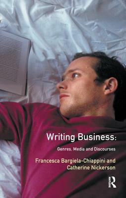 Writing Business: Genres, Media and Discourses by Francesca Bargiela-Chiappini