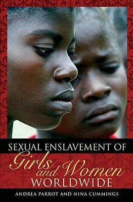 Sexual Enslavement of Girls and Women Worldwide by Nina Cummings, Andrea Parrot