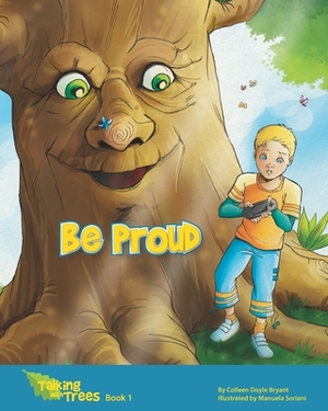 Be Proud: Talking with Trees Book 1 by Colleen Doyle Bryant