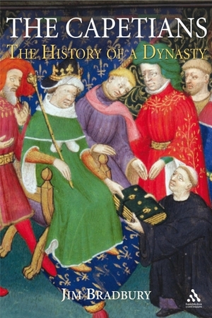 The Capetians: Kings of France 987-1328 by Jim Bradbury
