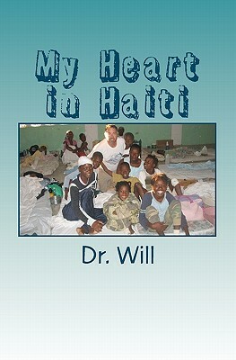 My Heart in Haiti: A physician's experience after the earthquake of 2010. by Will