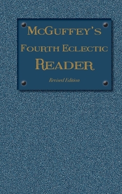 McGuffey's Fourth Eclectic Reader: Revised Edition by 