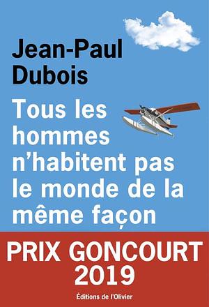 Tous les hommes n'habitent pas le monde de la même façon by Jean-Paul Dubois