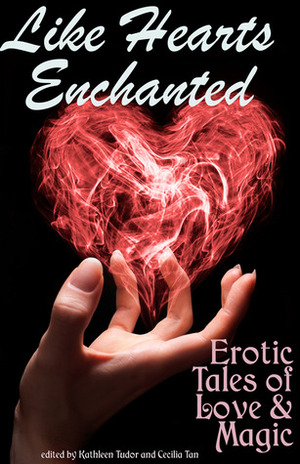 Like Hearts Enchanted by Kathleen Tudor, Cecilia Tan