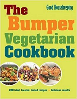 The Bumper Vegetarian Cookbook: 250 Tried, Tested, Trusted Recipes. by Good Housekeeping by Good Housekeeping
