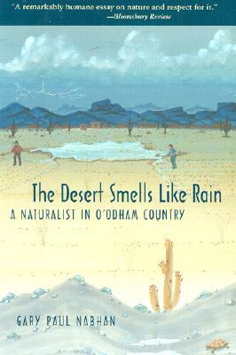 The Desert Smells Like Rain: A Naturalist in O'Odham Country by Gary Paul Nabhan