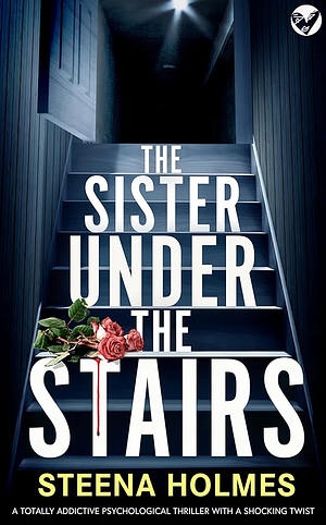 The Sister Under the Stairs by Steena Holmes