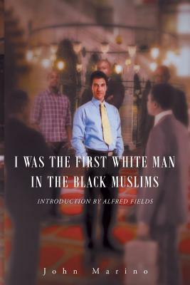 I Was the First White Man in the Black Muslims by John Marino