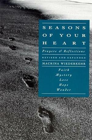 Seasons of Your Heart: Prayers and Reflections, Revised and Expanded by Macrina Wiederkehr