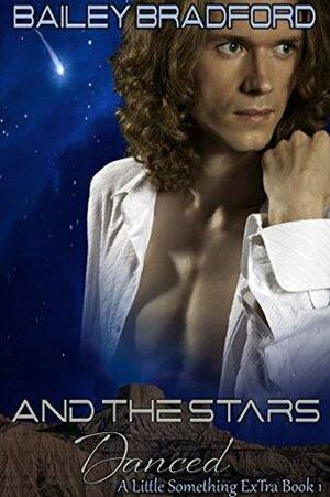 And The Stars Danced by Bailey Bradford