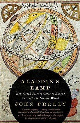 Aladdin's Lamp: How Greek Science Came to Europe Through the Islamic World by John Freely