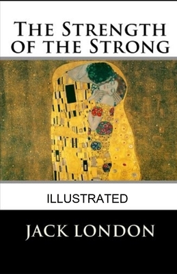 The Strength of the Strong illustrated by Jack London