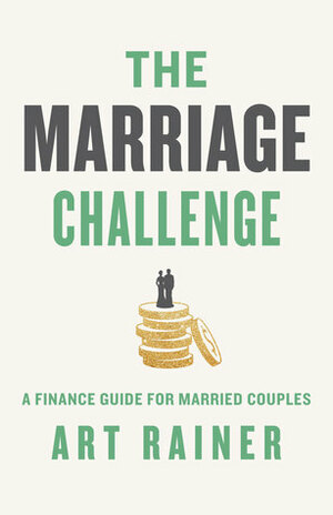 The Marriage Challenge: A Finance Guide for Married Couples by Art Rainer