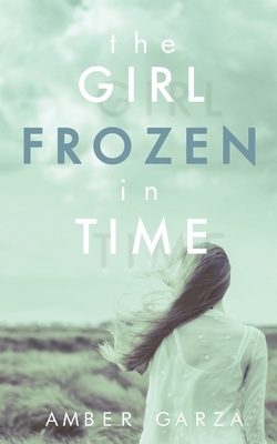 The Girl Frozen in Time by Amber Garza