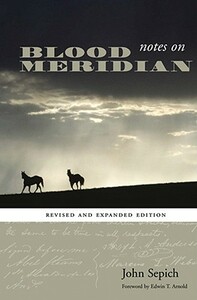 Notes on Blood Meridian: Revised and Expanded Edition by John Sepich