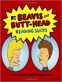 Reading Sucks: The Collected Works Beavis and Butt-Head (MTV's Beavis & Butt-Head) by Mike Judge