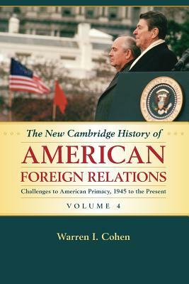 The New Cambridge History of American Foreign Relations by Warren I. Cohen