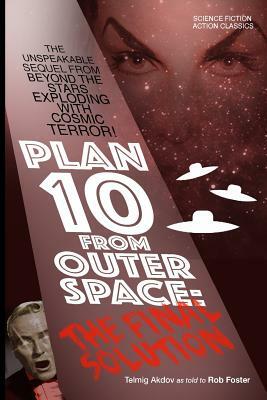 Plan 10 From Outer Space: The Final Solution by Rob Foster