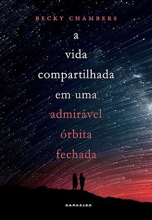 A vida compartilhada em uma admirável órbita fechada by Becky Chambers