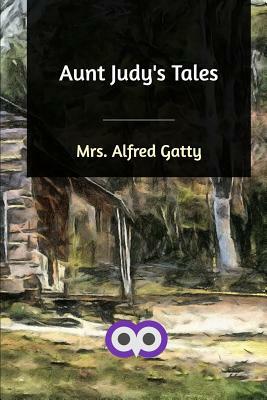 Aunt Judy's Tales by Mrs Alfred Gatty