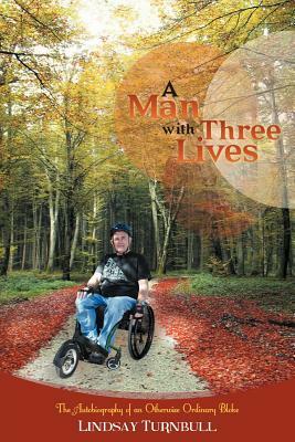 A Man with Three Lives: The Autobiography of an Otherwise Ordinary Bloke by Lindsay Turnbull