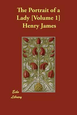 The Portrait of a Lady [Volume 1] by Henry James