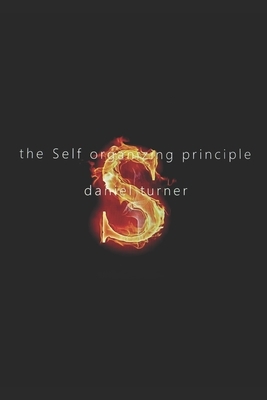 The Self-organizing principle by Daniel Turner
