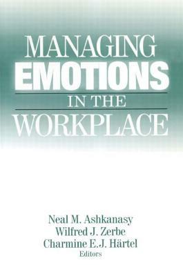 Managing Emotions in the Workplace by Charmine E. J. Hartel, Neal M. Ashkanasy, Wilfred J. Zerbe