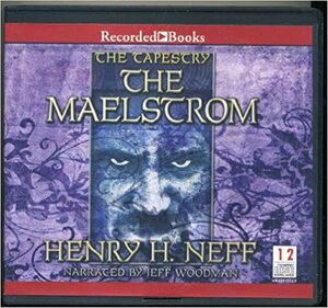 The Maelstrom: Book Four of the Tapestry by Henry H. Neff