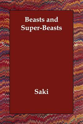 Beasts and Super-Beasts by Saki