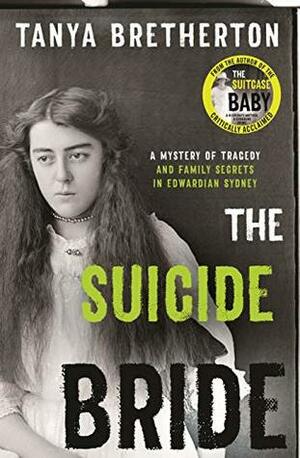 The Suicide Bride: A mystery of tragedy and family secrets in Edwardian Sydney by Tanya Bretherton